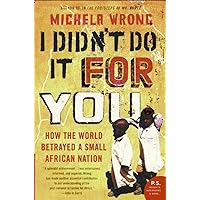 I Didn't Do It for You: How the World Betrayed a Small African Nation I Didn't Do It for You: How the World Betrayed a Small African Nation Paperback Kindle Hardcover