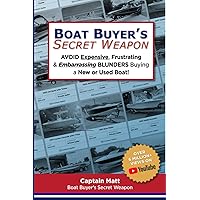 Boat Buyer's Secret Weapon: To Avoid Expensive, Frustrating, and Embarrassing Blunders When Buying a New or Used Boat Boat Buyer's Secret Weapon: To Avoid Expensive, Frustrating, and Embarrassing Blunders When Buying a New or Used Boat Paperback Kindle
