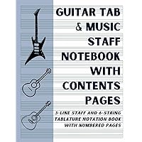 Guitar Tab and Music Staff Notebook With Contents Pages: 5-Line Staff and 6-String Tablature Notation Book With Numbered Pages Guitar Tab and Music Staff Notebook With Contents Pages: 5-Line Staff and 6-String Tablature Notation Book With Numbered Pages Paperback
