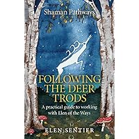 Shaman Pathways - Following the Deer Trods: A Practical Guide to Working with Elen of the Ways Shaman Pathways - Following the Deer Trods: A Practical Guide to Working with Elen of the Ways Paperback Kindle
