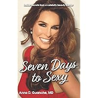 Seven Days to Sexy: Insider Secrets from a Celebrity Beauty Doctor Seven Days to Sexy: Insider Secrets from a Celebrity Beauty Doctor Paperback Kindle