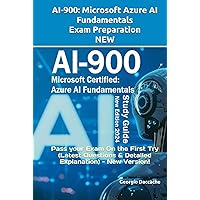 AI-900: Microsoft Azure AI Fundamentals Preparation - NEW: Pass your Exam On the First Try (Latest Questions & Detailed Explanation) - New Version! ... Exams Preparation Books - NEW & EXCLUSIVE) AI-900: Microsoft Azure AI Fundamentals Preparation - NEW: Pass your Exam On the First Try (Latest Questions & Detailed Explanation) - New Version! ... Exams Preparation Books - NEW & EXCLUSIVE) Hardcover Kindle Paperback