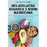 Nevjerojatna Kuharica S Niskim MasnoĆama (Croatian Edition)