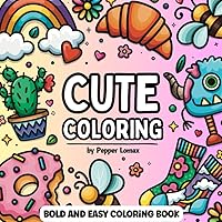 Cute Bold and Easy Coloring Book: 50 Simple Designs of Various Objects with Thick Lines for Adults & Kids to Color Cute Bold and Easy Coloring Book: 50 Simple Designs of Various Objects with Thick Lines for Adults & Kids to Color Paperback