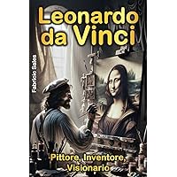 Leonardo da Vinci: Pittore, Inventore, Visionario (Italian Edition) Leonardo da Vinci: Pittore, Inventore, Visionario (Italian Edition) Kindle Paperback