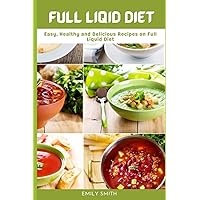 FULL LIQID DIET: Easy, Healthy and Delicious Recipes on Full Liquid Diet FULL LIQID DIET: Easy, Healthy and Delicious Recipes on Full Liquid Diet Paperback Kindle
