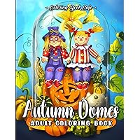 Autumn Domes: An Adult Coloring Book Featuring Beautiful Bell Jars with Fall Inspired Scenes, Lovely Flowers, Cute Animals and More Autumn Domes: An Adult Coloring Book Featuring Beautiful Bell Jars with Fall Inspired Scenes, Lovely Flowers, Cute Animals and More Paperback