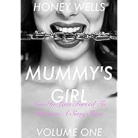 Mummy's Girl, Son-in-law forced to become a sissy slave: Volume One (Mummy's Girl, His Mother-in-law Forced Him To Be Her Sissy Book 1) Mummy's Girl, Son-in-law forced to become a sissy slave: Volume One (Mummy's Girl, His Mother-in-law Forced Him To Be Her Sissy Book 1) Kindle