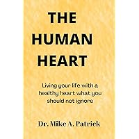 The human heart: Living your life with a healthy heart is what you should not ignore. The human heart: Living your life with a healthy heart is what you should not ignore. Kindle Paperback