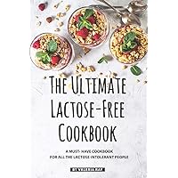 The Ultimate Lactose-Free Cookbook: A Must- Have Cookbook for All the Lactose-Intolerant People The Ultimate Lactose-Free Cookbook: A Must- Have Cookbook for All the Lactose-Intolerant People Paperback Kindle