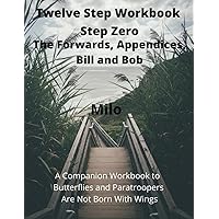 TWELVE STEP WORKBOOK: Step Zero – The Forwards, Appendices, Bill and Bob