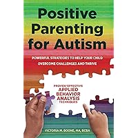 Positive Parenting for Autism: Powerful Strategies to Help Your Child Overcome Challenges and Thrive Positive Parenting for Autism: Powerful Strategies to Help Your Child Overcome Challenges and Thrive Paperback Audible Audiobook Kindle Spiral-bound Audio CD