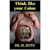 Think like your Colon: How to cure your diverticulitis in amazing easy 3 steps-the scientific proven Diet guide for People with Diverticulitis and diverticulosis-plus ... Diverticulitis and Diverticulosis Book 2) Think like your Colon: How to cure your diverticulitis in amazing easy 3 steps-the scientific proven Diet guide for People with Diverticulitis and diverticulosis-plus ... Diverticulitis and Diverticulosis Book 2) Kindle Paperback