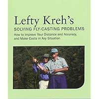 Lefty Kreh's Solving Fly-Casting Problems: How To Improve Your Distance And Accuracy, And Make Casts In Any Situation Lefty Kreh's Solving Fly-Casting Problems: How To Improve Your Distance And Accuracy, And Make Casts In Any Situation Paperback Kindle