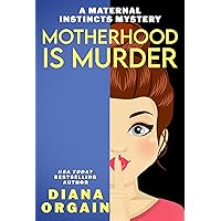 Motherhood is Murder (A funny mystery) (A Maternal Instincts Mystery Book 2)