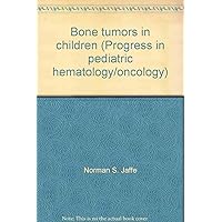 Bone tumors in children (Progress in pediatric hematology/oncology)