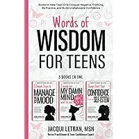 Words of Wisdom for Teens (3-in-1 book): Books to Help Teen Girls Conquer Negative Thinking, Be Positive, and Live with Confidence Words of Wisdom for Teens (3-in-1 book): Books to Help Teen Girls Conquer Negative Thinking, Be Positive, and Live with Confidence Paperback Kindle Hardcover