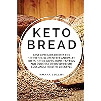 Keto Bread: Best Low Carb Recipes for Ketogenic, Gluten Free and Paloe Diets. Keto Loaves, Buns, Muffins, and Cookies for Rapid Weight Loss and A Healthy Lifestyle Keto Bread: Best Low Carb Recipes for Ketogenic, Gluten Free and Paloe Diets. Keto Loaves, Buns, Muffins, and Cookies for Rapid Weight Loss and A Healthy Lifestyle Paperback Kindle