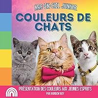 Arc-en-Ciel Junior, Couleurs de Chats: Présentation des couleurs aux jeunes esprits (Arc-En-Ciel Junior, Animuax) (French Edition)