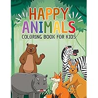 Happy Animals Coloring Book for Kids: Super Fun and Exciting Coloring Pages for Children of All Ages to Color Happy Animals Coloring Book for Kids: Super Fun and Exciting Coloring Pages for Children of All Ages to Color Paperback