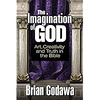The Imagination of God: Art, Creativity and Truth in the Bible The Imagination of God: Art, Creativity and Truth in the Bible Paperback Kindle