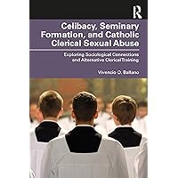 Celibacy, Seminary Formation, and Catholic Clerical Sexual Abuse: Exploring Sociological Connections and Alternative Clerical Training (Routledge Studies in the Sociology of Religion) Celibacy, Seminary Formation, and Catholic Clerical Sexual Abuse: Exploring Sociological Connections and Alternative Clerical Training (Routledge Studies in the Sociology of Religion) Kindle Hardcover Paperback