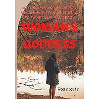 Woman's Goddess: Secrets to sex,Passion,And Sensuality.