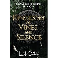 Kingdom of Vines and Silence: (The Winged Kingdoms, Book One) Kingdom of Vines and Silence: (The Winged Kingdoms, Book One) Paperback Kindle