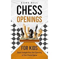 Chess Openings for Kids: Basic Insight into the Opening of the Chess Game Chess Openings for Kids: Basic Insight into the Opening of the Chess Game Paperback Kindle Audible Audiobook
