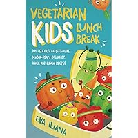 Vegetarian Kids Lunch Break: 90+ Delicious, Easy-to-Make, School-Ready, Breakfast, Snack and Lunch Recipes Vegetarian Kids Lunch Break: 90+ Delicious, Easy-to-Make, School-Ready, Breakfast, Snack and Lunch Recipes Paperback Kindle Hardcover
