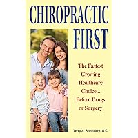 Chiropractic First: The Fastest Growing Healthcare Choice... Before Drugs or Surgery Chiropractic First: The Fastest Growing Healthcare Choice... Before Drugs or Surgery Paperback Kindle