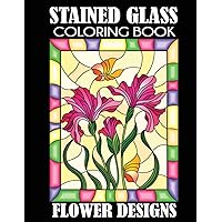 Stained Glass Coloring Book: Flower Designs
