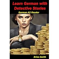 Learn German with Detective Stories: German A2 Reader (German Graded Readers) (German Edition) Learn German with Detective Stories: German A2 Reader (German Graded Readers) (German Edition) Paperback Kindle