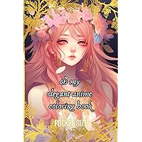 oh my elegant anime coloring book pocket size: perfect for girls/teen girls who love to color in beautiful anime girls from princesses to fairies and ... now comes in a small travel pocket size oh my elegant anime coloring book pocket size: perfect for girls/teen girls who love to color in beautiful anime girls from princesses to fairies and ... now comes in a small travel pocket size Paperback