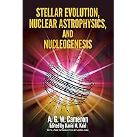 Stellar Evolution, Nuclear Astrophysics, and Nucleogenesis (Dover Books on Physics) Stellar Evolution, Nuclear Astrophysics, and Nucleogenesis (Dover Books on Physics) Paperback eTextbook