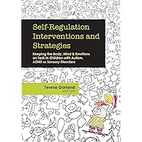 Self-Regulation Interventions and Strategies: Keeping the Body, Mind & Emotions on Task in Children with Autism, ADHD or Sensory Disorders Self-Regulation Interventions and Strategies: Keeping the Body, Mind & Emotions on Task in Children with Autism, ADHD or Sensory Disorders Paperback Kindle Audible Audiobook Audio CD