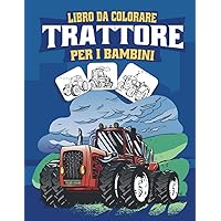 Libro da colorare sul trattore: Immagini di trattori da colorare per il tuo bambino (Italian Edition)