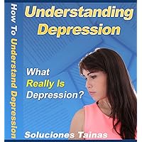 How To Understand Depression - Depression’s Causes and Treatments
