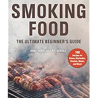 Smoking Food: The Ultimate Beginner's Guide Smoking Food: The Ultimate Beginner's Guide Paperback Kindle