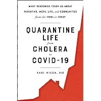 Quarantine Life from Cholera to COVID-19: What Pandemics Teach Us About Parenting, Work, Life, and Communities from the 1700s to Today Quarantine Life from Cholera to COVID-19: What Pandemics Teach Us About Parenting, Work, Life, and Communities from the 1700s to Today Paperback Kindle Audible Audiobook Hardcover Audio CD
