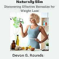 Naturally slim: Discovering effective remedies for weight loss Naturally slim: Discovering effective remedies for weight loss Kindle Paperback