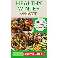 HEALTHY WINTER COOKBOOK: Delicious and Nutritious Recipes to Warm up your Body for the Cold Weather HEALTHY WINTER COOKBOOK: Delicious and Nutritious Recipes to Warm up your Body for the Cold Weather Kindle Hardcover Paperback