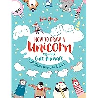 How to Draw a Unicorn and Other Cute Animals with Simple Shapes in 5 Steps (Drawing with Simple Shapes) (Volume 1) How to Draw a Unicorn and Other Cute Animals with Simple Shapes in 5 Steps (Drawing with Simple Shapes) (Volume 1) Paperback