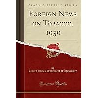 Foreign News on Tobacco, 1930 (Classic Reprint) Foreign News on Tobacco, 1930 (Classic Reprint) Paperback