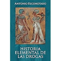 HISTORIA ELEMENTAL DE LAS DROGAS (Historia General de las Drogas) (Spanish Edition) HISTORIA ELEMENTAL DE LAS DROGAS (Historia General de las Drogas) (Spanish Edition) Paperback Hardcover