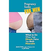 Pregnancy Sucks for Men: What to do when your miracle makes you both miserable Pregnancy Sucks for Men: What to do when your miracle makes you both miserable Paperback Kindle