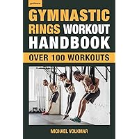 Gymnastic Rings Workout Handbook: Over 100 Workouts for Strength, Mobility and Muscle (Getfitnow) Gymnastic Rings Workout Handbook: Over 100 Workouts for Strength, Mobility and Muscle (Getfitnow) Paperback Kindle