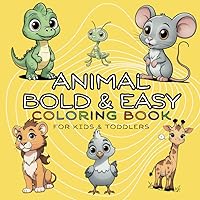 Animal Bold & Easy Coloring Book: 100 Animal Coloring Designs for Kids and Toddlers with Cat, Dog, Dinosaur, birds and more.