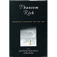Phantom Risk: Scientific Inference and the Law Phantom Risk: Scientific Inference and the Law Hardcover Paperback