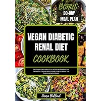Vegan Diabetic Renal Diet Cookbook: The Ultimate Guide to Quick, Easy and Delicious Plant-based Low Carb and Low Potassium Kidney-Friendly Recipes to ... Disease (HEALTHY RENAL DIET NUTRITION) Vegan Diabetic Renal Diet Cookbook: The Ultimate Guide to Quick, Easy and Delicious Plant-based Low Carb and Low Potassium Kidney-Friendly Recipes to ... Disease (HEALTHY RENAL DIET NUTRITION) Paperback Kindle